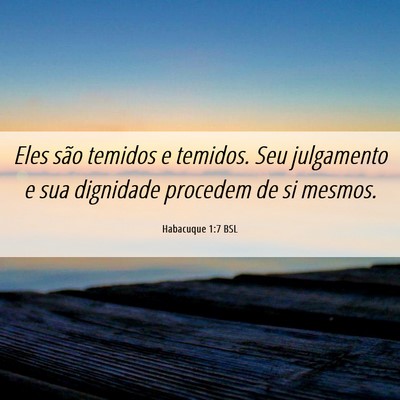 Picture 06 - Habacuque 1:7 BSL - Eles são temidos e temidos. Seu julgamento e sua - Bible Verse Picture