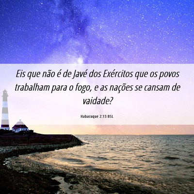 Picture 06 - Habacuque 2:13 BSL - Eis que não é de Javé dos Exércitos que os - Bible Verse Picture
