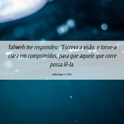 Picture 06 - Habacuque 2:2 BSL - Yahweh me respondeu: “Escreva a visão, e - Bible Verse Picture