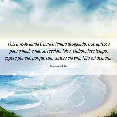 Picture 06 - Habacuque 2:3 BSL - Pois a visão ainda é para o tempo designado, e - Bible Verse Picture