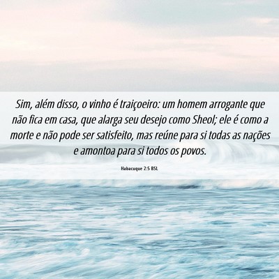 Picture 06 - Habacuque 2:5 BSL - Sim, além disso, o vinho é traiçoeiro: um - Bible Verse Picture