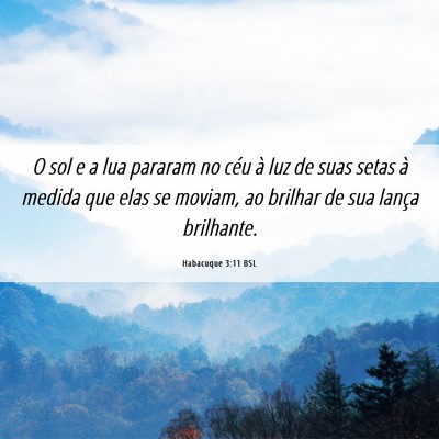 Picture 06 - Habacuque 3:11 BSL - O sol e a lua pararam no céu à luz de suas - Bible Verse Picture