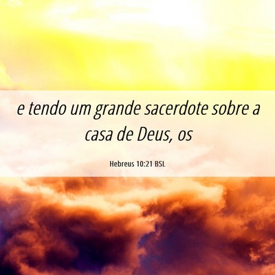 Picture 06 - Hebreus 10:21 BSL - e tendo um grande sacerdote sobre a casa de Deus, - Bible Verse Picture