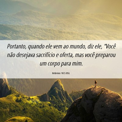 Picture 06 - Hebreus 10:5 BSL - Portanto, quando ele vem ao mundo, diz ele, - Bible Verse Picture