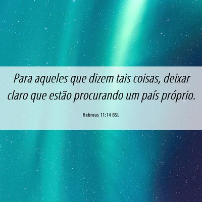 Picture 06 - Hebreus 11:14 BSL - Para aqueles que dizem tais coisas, deixar claro - Bible Verse Picture