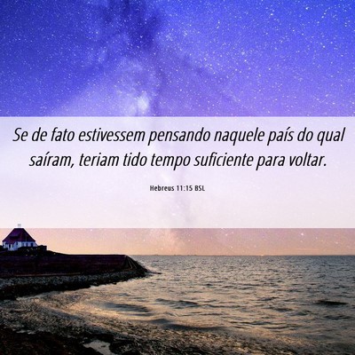 Picture 06 - Hebreus 11:15 BSL - Se de fato estivessem pensando naquele país do - Bible Verse Picture
