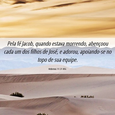 Picture 06 - Hebreus 11:21 BSL - Pela fé Jacob, quando estava morrendo, abençoou - Bible Verse Picture