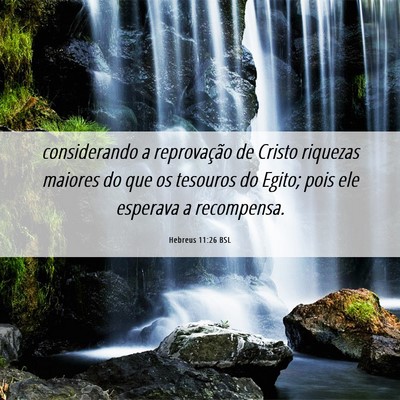 Picture 06 - Hebreus 11:26 BSL - considerando a reprovação de Cristo riquezas - Bible Verse Picture