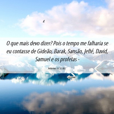 Picture 06 - Hebreus 11:32 BSL - O que mais devo dizer? Pois o tempo me falharia - Bible Verse Picture