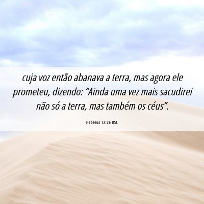 Picture 06 - Hebreus 12:26 BSL - cuja voz então abanava a terra, mas agora ele - Bible Verse Picture