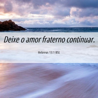 Picture 06 - Hebreus 13:1 BSL - Deixe o amor fraterno - Bible Verse Picture