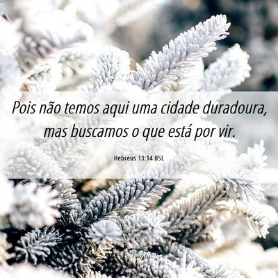 Picture 06 - Hebreus 13:14 BSL - Pois não temos aqui uma cidade duradoura, mas - Bible Verse Picture