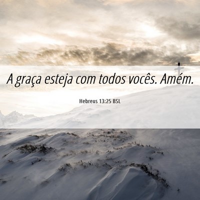 Picture 06 - Hebreus 13:25 BSL - A graça esteja com todos vocês. - Bible Verse Picture