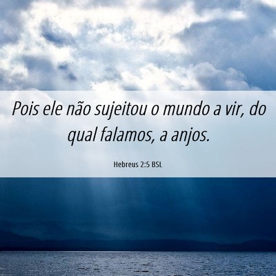 Picture 06 - Hebreus 2:5 BSL - Pois ele não sujeitou o mundo a vir, do qual - Bible Verse Picture