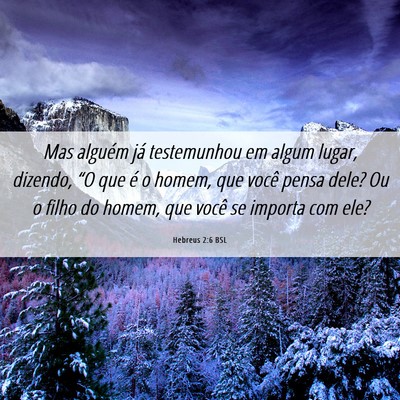 Picture 06 - Hebreus 2:6 BSL - Mas alguém já testemunhou em algum lugar, - Bible Verse Picture
