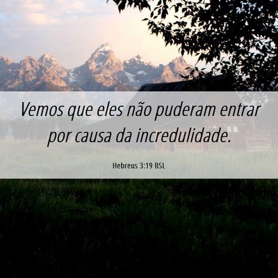 Picture 06 - Hebreus 3:19 BSL - Vemos que eles não puderam entrar por causa da - Bible Verse Picture