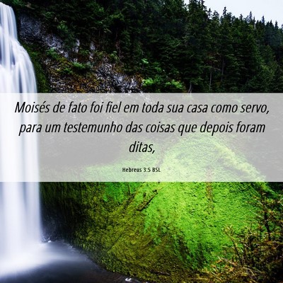 Picture 06 - Hebreus 3:5 BSL - Moisés de fato foi fiel em toda sua casa como - Bible Verse Picture