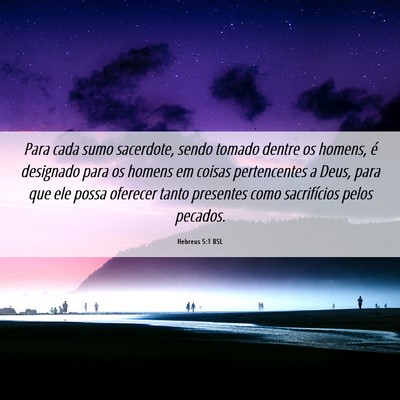 Picture 06 - Hebreus 5:1 BSL - Para cada sumo sacerdote, sendo tomado dentre os - Bible Verse Picture
