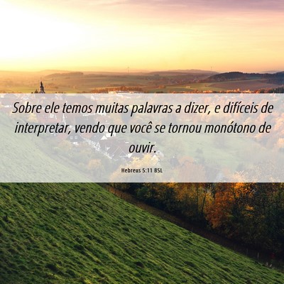 Picture 06 - Hebreus 5:11 BSL - Sobre ele temos muitas palavras a dizer, e - Bible Verse Picture