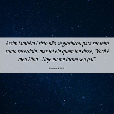 Picture 06 - Hebreus 5:5 BSL - Assim também Cristo não se glorificou para ser - Bible Verse Picture