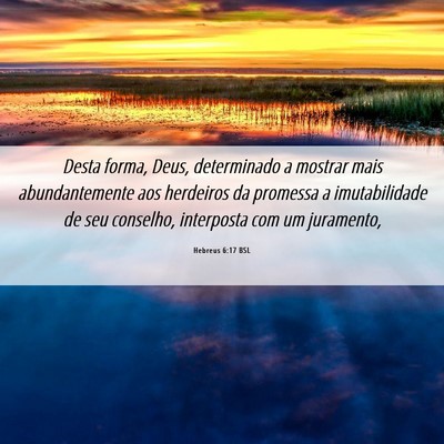 Picture 06 - Hebreus 6:17 BSL - Desta forma, Deus, determinado a mostrar mais - Bible Verse Picture