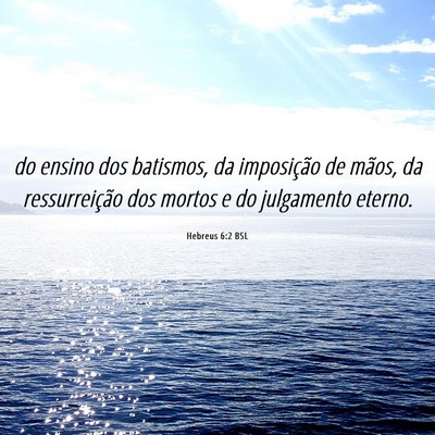 Picture 06 - Hebreus 6:2 BSL - do ensino dos batismos, da imposição de mãos, - Bible Verse Picture