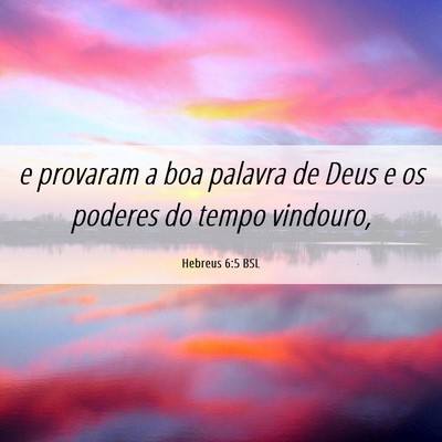 Picture 06 - Hebreus 6:5 BSL - e provaram a boa palavra de Deus e os poderes do - Bible Verse Picture