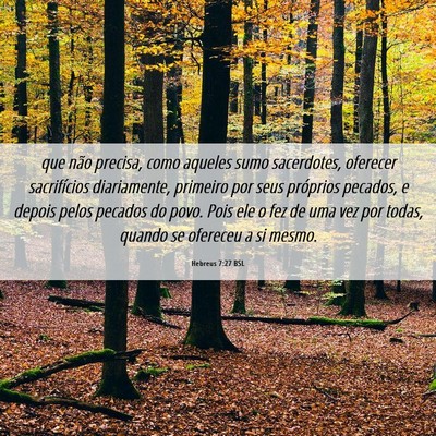 Picture 06 - Hebreus 7:27 BSL - que não precisa, como aqueles sumo sacerdotes, - Bible Verse Picture