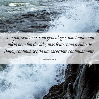 Picture 06 - Hebreus 7:3 BSL - sem pai, sem mãe, sem genealogia, não tendo nem - Bible Verse Picture