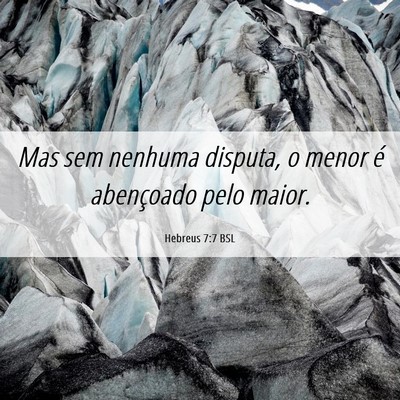 Picture 06 - Hebreus 7:7 BSL - Mas sem nenhuma disputa, o menor é abençoado - Bible Verse Picture