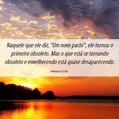 Picture 06 - Hebreus 8:13 BSL - Naquele que ele diz, “Um novo pacto”, ele - Bible Verse Picture