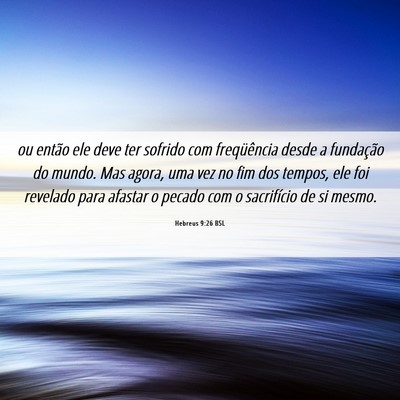 Picture 06 - Hebreus 9:26 BSL - ou então ele deve ter sofrido com freqüência - Bible Verse Picture