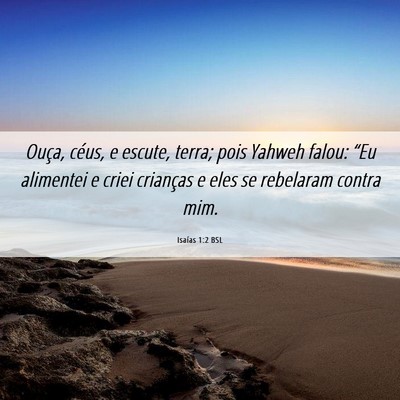 Picture 06 - Isaías 1:2 BSL - Ouça, céus, e escute, terra; pois Yahweh falou: - Bible Verse Picture