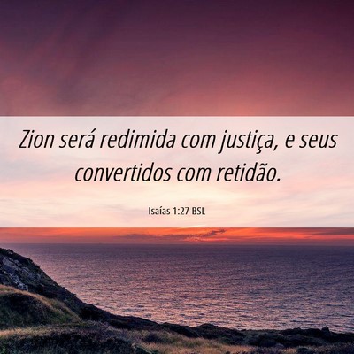 Picture 06 - Isaías 1:27 BSL - Zion será redimida com justiça, e seus - Bible Verse Picture