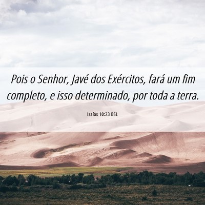 Picture 06 - Isaías 10:23 BSL - Pois o Senhor, Javé dos Exércitos, fará um fim - Bible Verse Picture