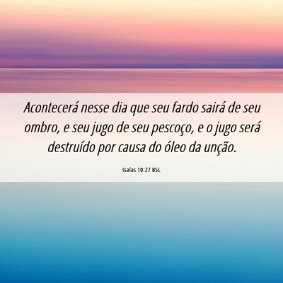 Picture 06 - Isaías 10:27 BSL - Acontecerá nesse dia que seu fardo sairá de seu - Bible Verse Picture