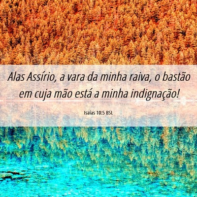 Picture 06 - Isaías 10:5 BSL - Alas Assírio, a vara da minha raiva, o bastão - Bible Verse Picture