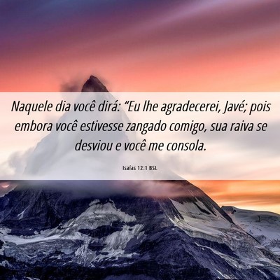 Picture 06 - Isaías 12:1 BSL - Naquele dia você dirá: “Eu lhe agradecerei, - Bible Verse Picture