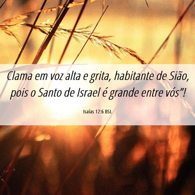 Picture 06 - Isaías 12:6 BSL - Clama em voz alta e grita, habitante de Sião, - Bible Verse Picture