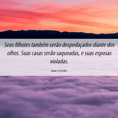Picture 06 - Isaías 13:16 BSL - Seus filhotes também serão despedaçados diante - Bible Verse Picture