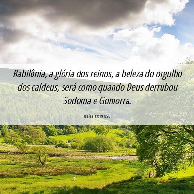 Picture 06 - Isaías 13:19 BSL - Babilônia, a glória dos reinos, a beleza do - Bible Verse Picture