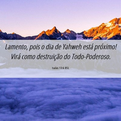 Picture 06 - Isaías 13:6 BSL - Lamento, pois o dia de Yahweh está próximo! - Bible Verse Picture