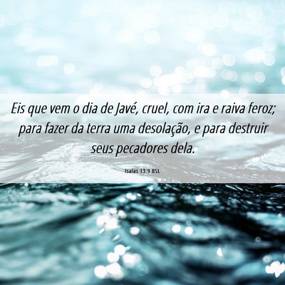 Picture 06 - Isaías 13:9 BSL - Eis que vem o dia de Javé, cruel, com ira e - Bible Verse Picture