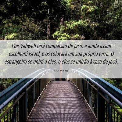 Picture 06 - Isaías 14:1 BSL - Pois Yahweh terá compaixão de Jacó, e ainda - Bible Verse Picture