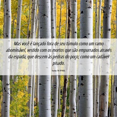 Picture 06 - Isaías 14:19 BSL - Mas você é lançado fora de seu túmulo como um - Bible Verse Picture
