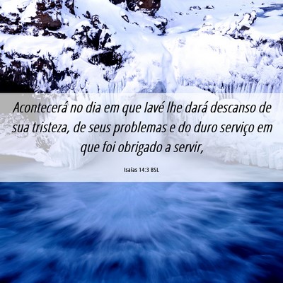 Picture 06 - Isaías 14:3 BSL - Acontecerá no dia em que Iavé lhe dará - Bible Verse Picture