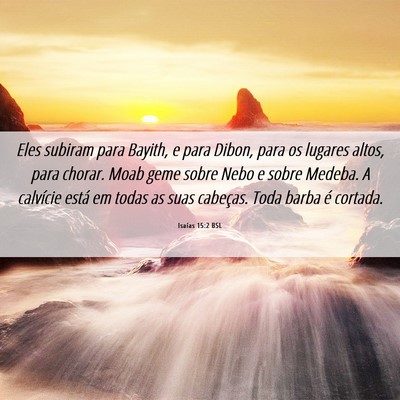 Picture 06 - Isaías 15:2 BSL - Eles subiram para Bayith, e para Dibon, para os - Bible Verse Picture