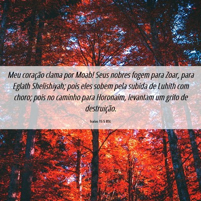 Picture 06 - Isaías 15:5 BSL - Meu coração clama por Moab! Seus nobres fogem - Bible Verse Picture
