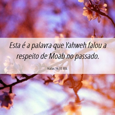 Picture 06 - Isaías 16:13 BSL - Esta é a palavra que Yahweh falou a respeito de - Bible Verse Picture
