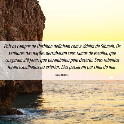 Picture 06 - Isaías 16:8 BSL - Pois os campos de Heshbon definham com a videira - Bible Verse Picture